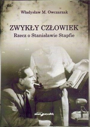 Zwykły człowiek. Rzecz o Stanisławie Stapfie Władysław M. Owczarzak