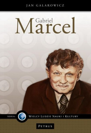 Gabriel Marcel - filozof nadziei Jan Galarowicz