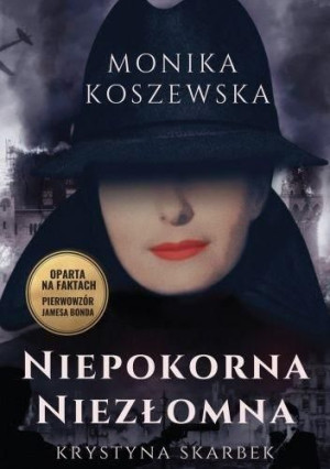 Niepokorna niezłomna. Krystyna Skarbek Monika Koszewska