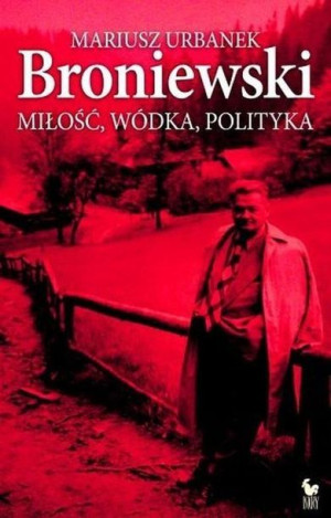 Broniewski. Miłość, wódka, polityka Iskry Mariusz Urbanek
