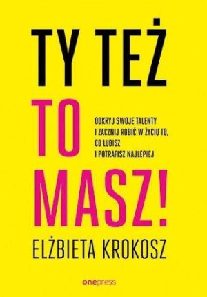 Ty też to masz! Odkryj swoje talenty... Elżbieta Krokosz