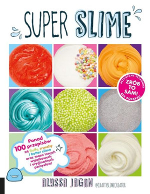 SUPER SLIME. Ponad 100 przepisów ! Alyssa Jagan