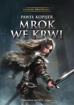 Kroniki Dwuświata T.1 Mrok we krwi Paweł Kopijer