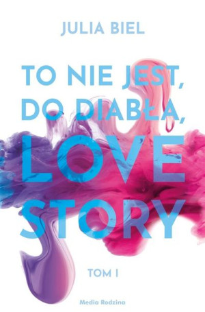 To nie jest, do diabła, love story T.1 Julia Biel