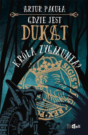 Gdzie jest dukat króla Zygmunta? Artur Pacuła