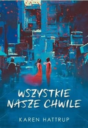 Wszystkie nasze chwile Karen Hattrup