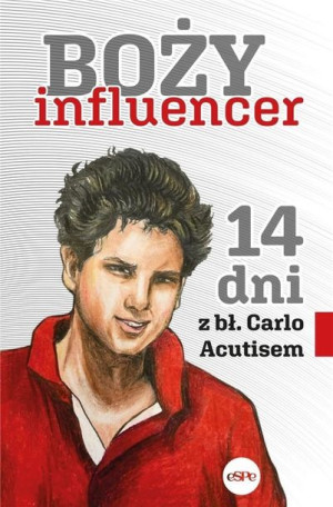 Boży influencer. 14 dni z bł. Carlo Acutisem praca zbiorowa