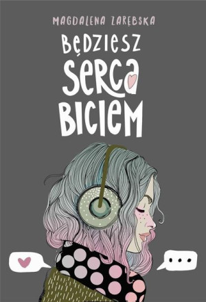 Będziesz serca biciem Magdalena Zarębska