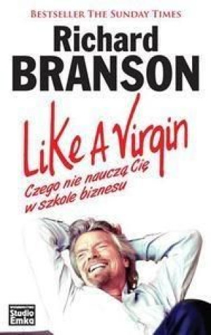 Like A Virgin. Czego nie nauczą Cię w szkole... Richard Branson