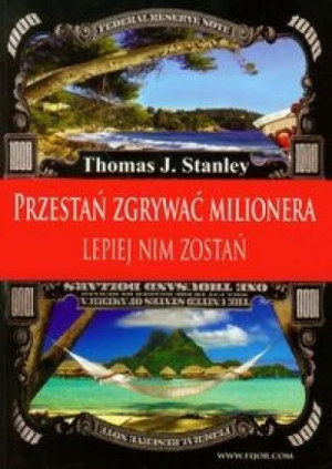 Przestań zgrywać milionera. Lepiej nim zostań Thomas J. Stanley