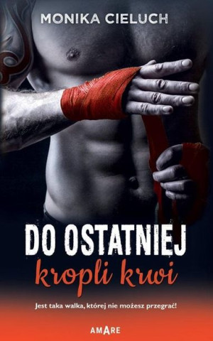 Do ostatniej kropli krwi Monika Cieluch