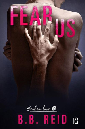 Fear Us T.3 Broken Love B.B. Reid, Sylwia Chojnacka, Justyna Yigitler, Ka
