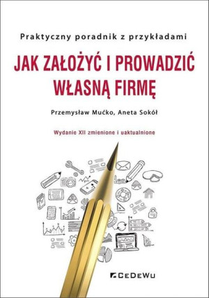 Jak założyć i prowadzić własną firmę Przemysław Mućko, Aneta Sokół