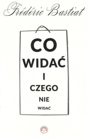 Co widać i czego nie widać Frederic Bastiat