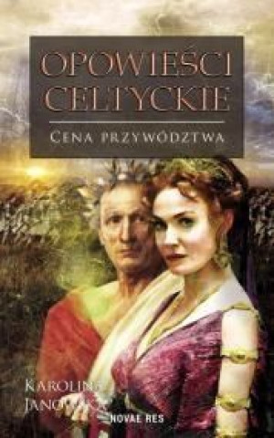 Opowieści celtyckie. Cena przywództwa Karolina Janowska