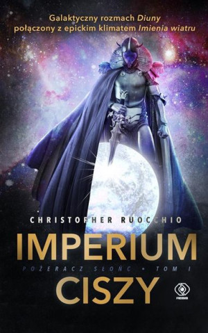 Pożeracz Słońc T.1 Imperium Ciszy Christopher Ruocchio, Jerzy Moderski