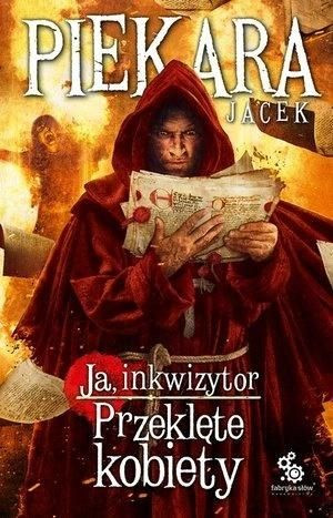 Ja, inkwizytor. Przeklęte kobiety BR Jacek Piekara