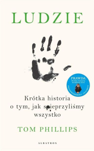 Ludzie. Krótka historia o tym, jak spieprzyliśmy.. Tom Phillips