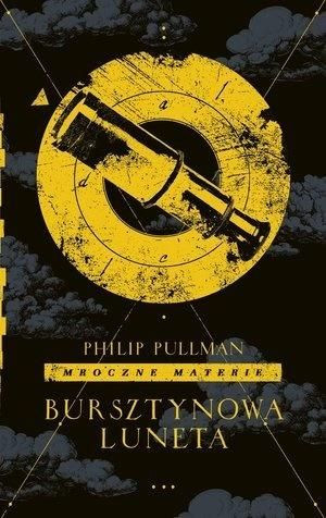Mroczne materie T.3 Bursztynowa luneta Philip Pullman