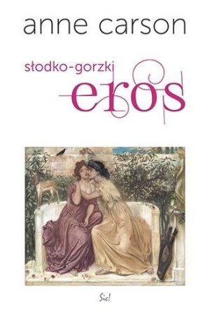 Słodko-gorzki eros. Esej Anne Carson