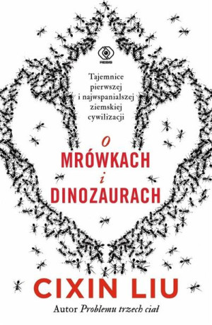 O mrówkach i dinozaurach Liu Cixin