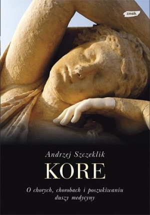 Kore. O chorych, chorobach i poszukiwaniu... Andrzej Szczeklik