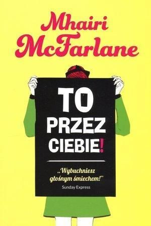 To przez ciebie! Mhairi McFarlane