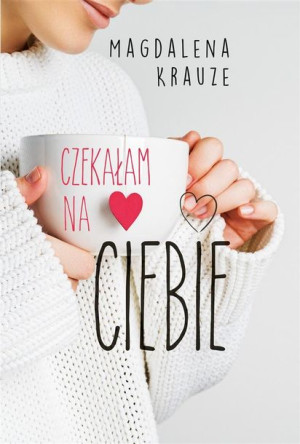 Czekałam na ciebie Magdalena Krauze