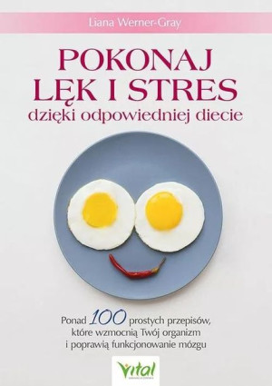 Pokonaj lęk i stres dzięki odpowiedniej diecie Liana Werner-Gray