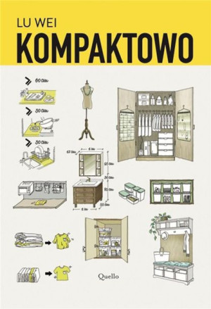 Kompaktowo. Jak urządzić małe mieszkanie Lu Wei, Adriana Celińska