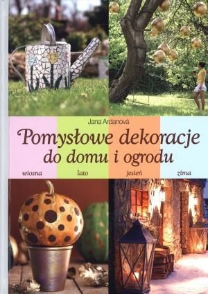 Pomysłowe dekoracje do domu i ogrodu Jana Ardanová