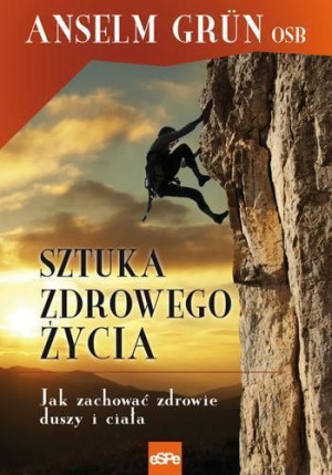 Sztuka zdrowego życia. Jak zachować zdrowie duszy Anselm Grün