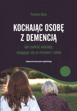 Kochając osobę z demencją. Jak znaleźć nadzieję... Pauline Boss