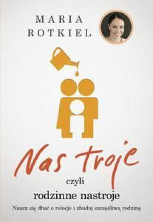 Nas troje czyli rodzinne nastroje Maria Rotkiel