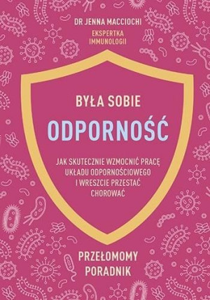 Była sobie odporność. Jak skutecznie wzmocnić.. Jenna macciochi