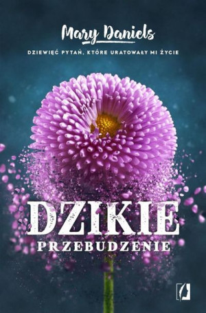 Dzikie przebudzenie. Dziewięć pytań, które ... Mary Daniels