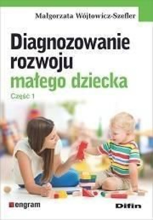 Diagnozowanie rozwoju małego dziecka. Cz.1 Małgorzata Wójtowicz-Szefler