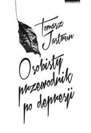 Osobisty przewodnik po depresji Tomasz Jastrun