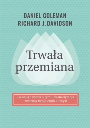 Trwała przemiana Daniel Goleman, Richard Davidson