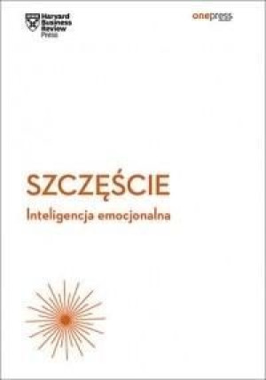 Szczęście. Inteligencja emocjonalna praca zbiorowa