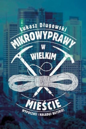 Mikrowyprawy w wielkim mieście Łukasz Długowski