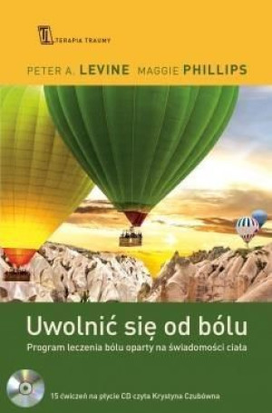 Uwolnić się od bólu Peter A Levine, Maggie Phillips