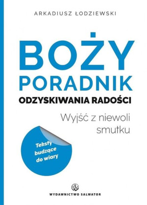 Boży poradnik odzyskiwania radości Arkadiusz Łodziewski