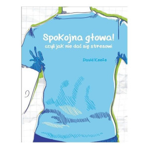 Spokojna głowa! Czyli jak nie dać się stresowi Dwid Kebe