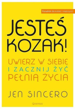 Jesteś kozak! Uwierz w siebie i zacznij żyć... Jen Sincero