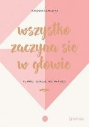 Wszystko zaczyna się w głowie Karolina Cwalina