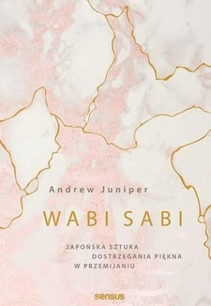 Wabi sabi. Japońska sztuka dostrzegania piękna... Andrew Juniper