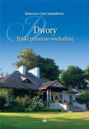 Dwory Polski północno-wschodniej Katarzyna Samusik, Jerzy Samusik