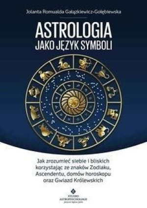 Astrologia jako język symboli Jolanta Romualda Gałązkiewicz-Gołębiewska
