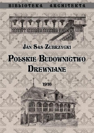 Polskie budownictwo drewiane Jan Sas Zubrzycki